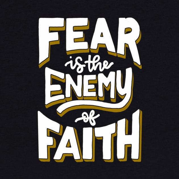 Faith over Fear | Fear is the Enemy of Faith by theprettyletters